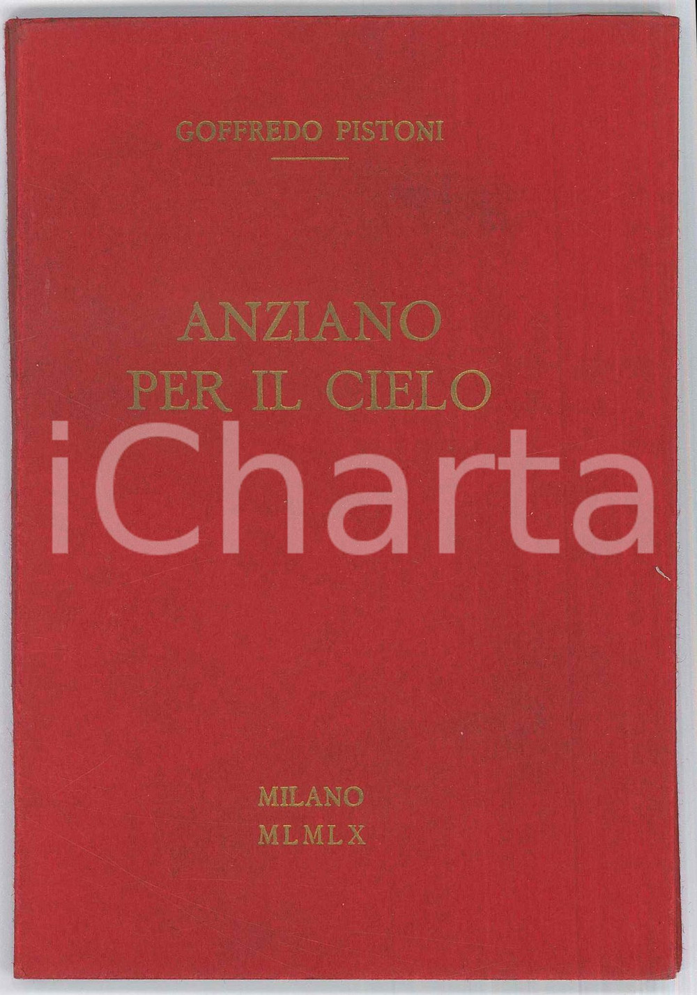 Libro, pubblicazione d epoca 1960 MILANO Goffredo PISTONI Anziano per il cielo  Ed. limitata n° 60 1