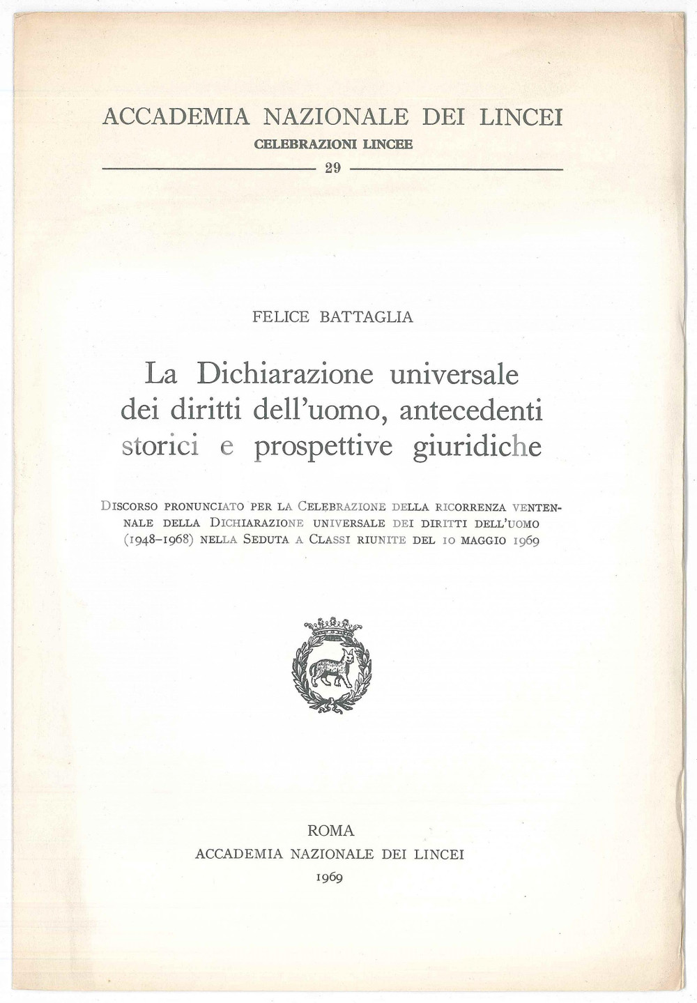 1969 Felice BATTAGLIA Dichiarazione universale diritti uomo - Accademia Lincei Pubblicazione d'epoca.EDITORE: Accademia Nazionale dei Lincei - RomaCOLLANA: Celebrazioni lincee n.29PAGINE: 23 FAIR/discreto Aloni in copertina, bruniture alle pagine, piegatura all'angolo superiore destro della copertina Formato: 18x27 cm originale e autentica 1
