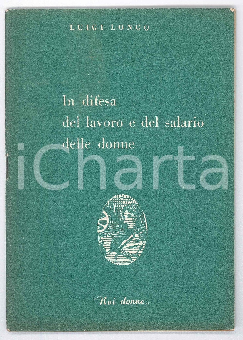 Libro, pubblicazione d epoca 1950 Luigi LONGO In difesa del lavoro e del salario delle donne  Ed. NOI DONNE 1