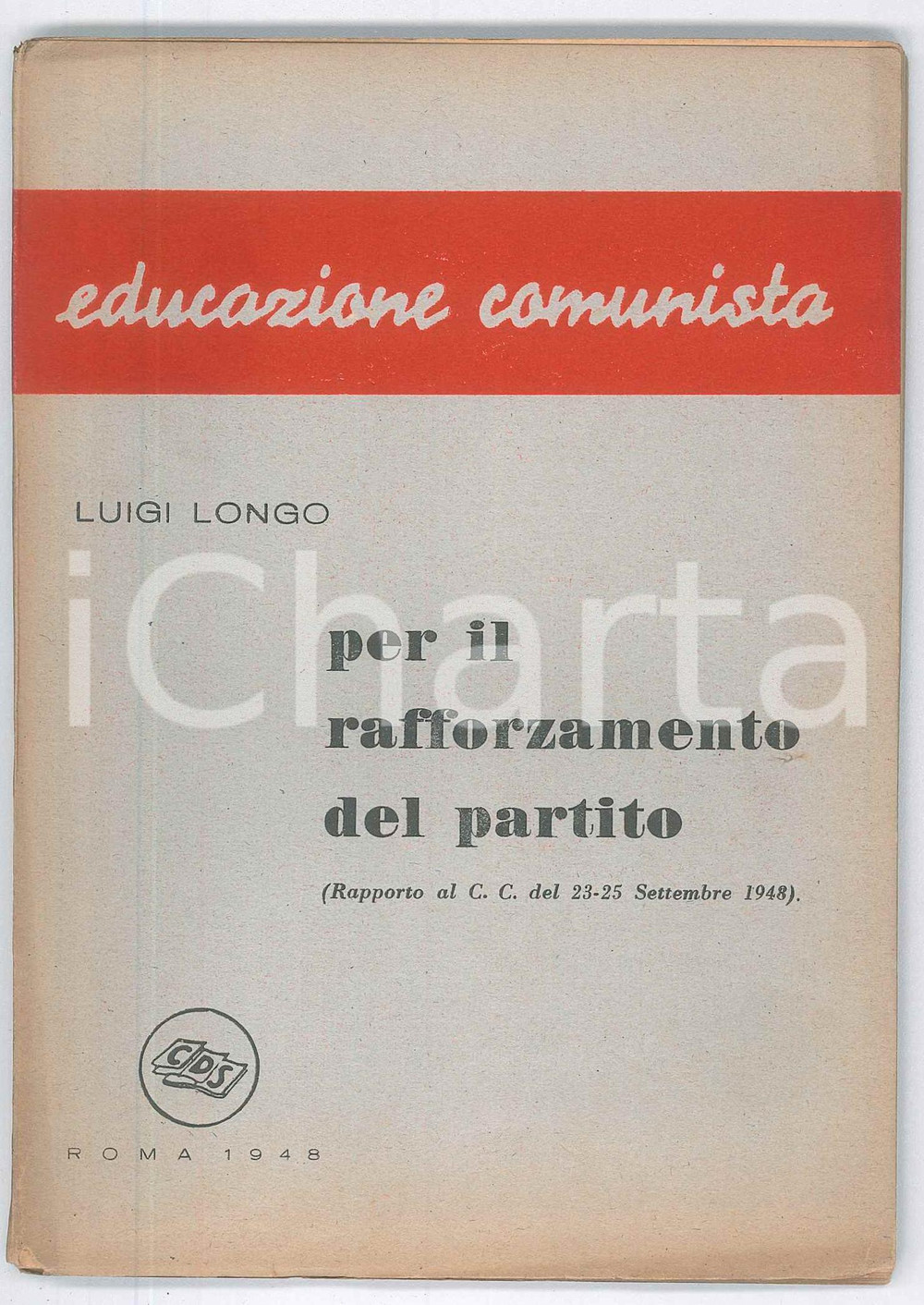 Libro, pubblicazione d epoca 1948 Luigi LONGO Per il rafforzamento del Partito  Ed. CDS Educazione comunista 1