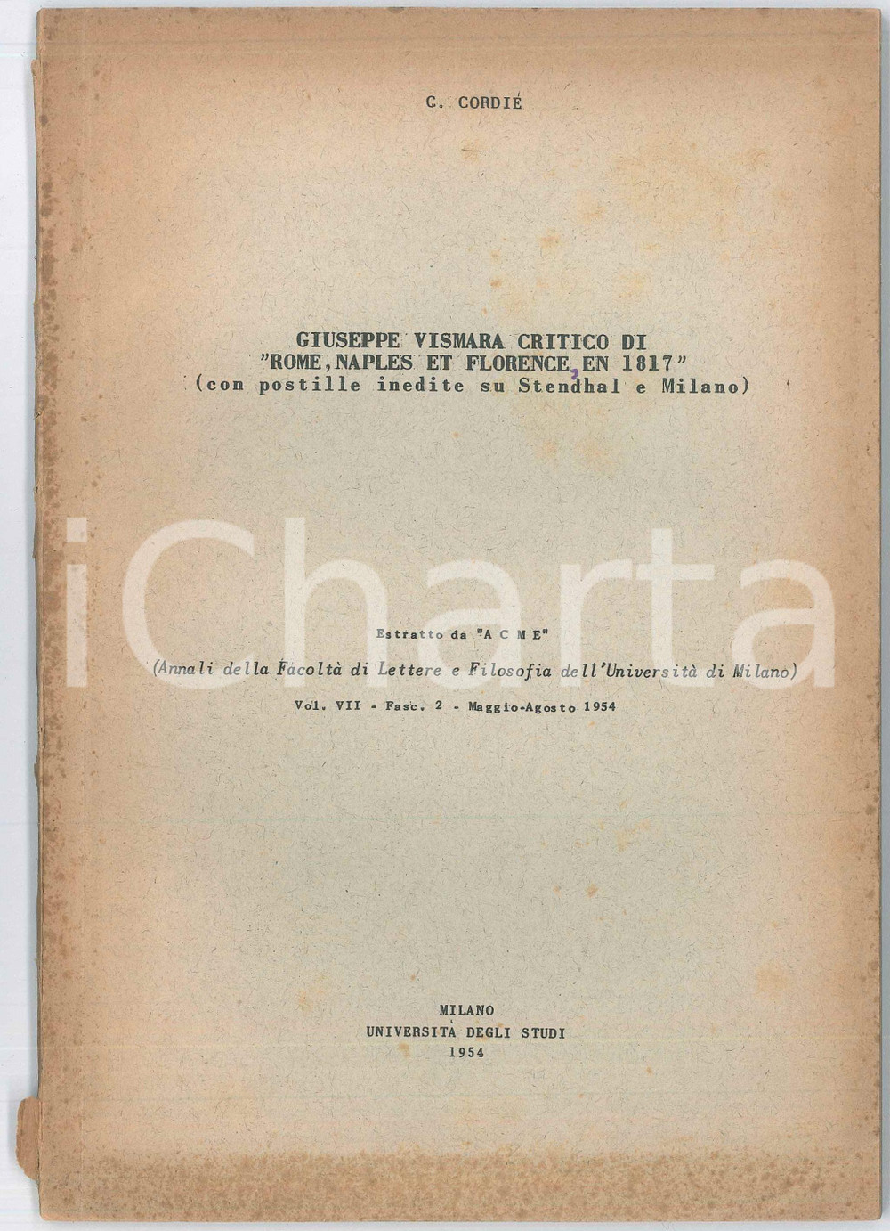 1954 Carlo CORDIÃˆ Giuseppe Vismara critico di "Rome, Naples et Florence en 1817" Pubblicazione d'epoca. Con postille inedite su Stendhal e Milano.EDITORE: Estratto da ACME, annali della facolt&agrave; di filosofia e lettera dell'Universit&agrave; di Milano Vol. VII Fasc. 2 Maggio - Agosto 1954PAGINE: 67 FAIR/discreto Bruniture in copertina, strappi al dorso Formato: 16x23 cm originale e autentica 1
