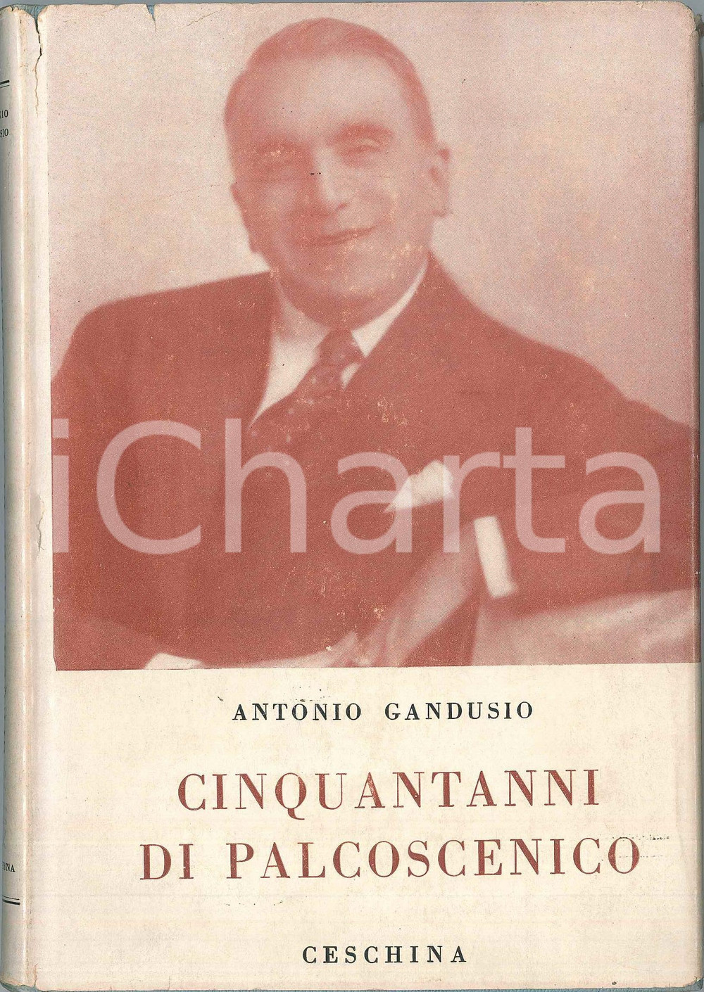 Libro, pubblicazione d epoca 1959 Antonio GANDUSIO Cinquant anni di palcoscenico  Casa editrice CESCHINA 1