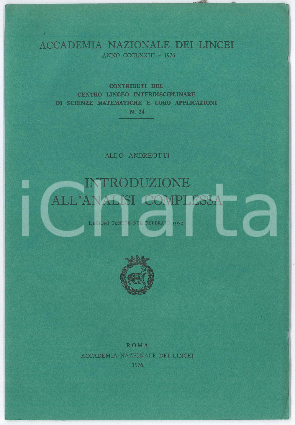 1976 Aldo ANDREOTTI Introduzione all'analisi complessa *Accademia LINCEI Pubblicazione d'epoca dell'Accademia Nazionale dei Lincei, intonsa.Collana "Contributi del Centro Linceo Interdisciplinare di Scienze Matematiche e loro applicazioni", n&deg; 24.PAGINE: 34  FAIR/discreto macchie di umiditÃ  al lato superiore Formato: 17x25 cm originale e autentica 1