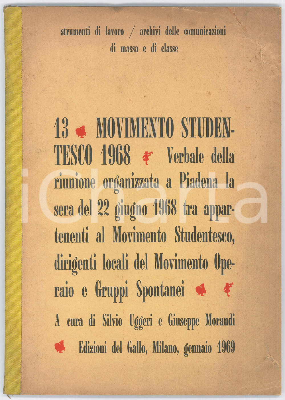 1969 PIADENA Verbale della riunione del MOVIMENTO STUDENTESCO 1968 Ed. del Gallo Pubblicazione d'epoca a cura di Silvio Uggeri e Giuseppe Morandi.EDITORE: Edizioni del Gallo - Istituto Ernesto De MartinoCOLLANA: Strumenti di lavoro - Archivi delle comunicazioni di massa e di classePAGINE: 75  VERY POOR/gravemente danneggiato Smussature e piegature agli angoli, bruniture diffuse, strappi e piegature in copertina Formato: 20x29 cm originale e autentica 1
