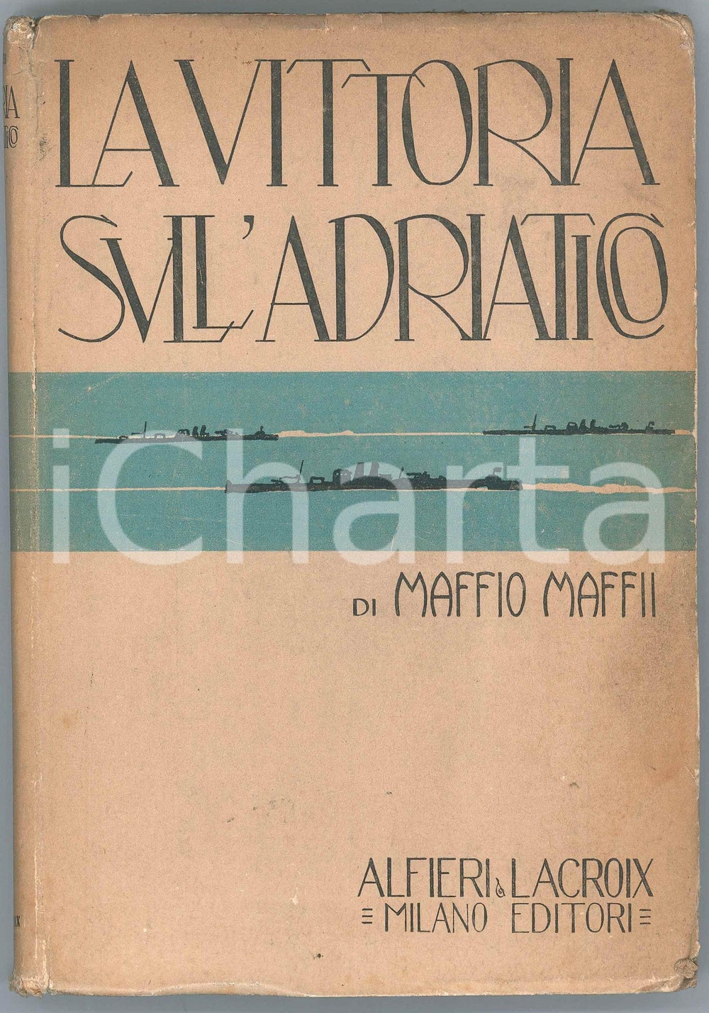 Libro, pubblicazione d epoca 1919 Maffio MAFFII La vittoria sull Adriatico ALFIERI E LACROIX EDITORI Milano 1