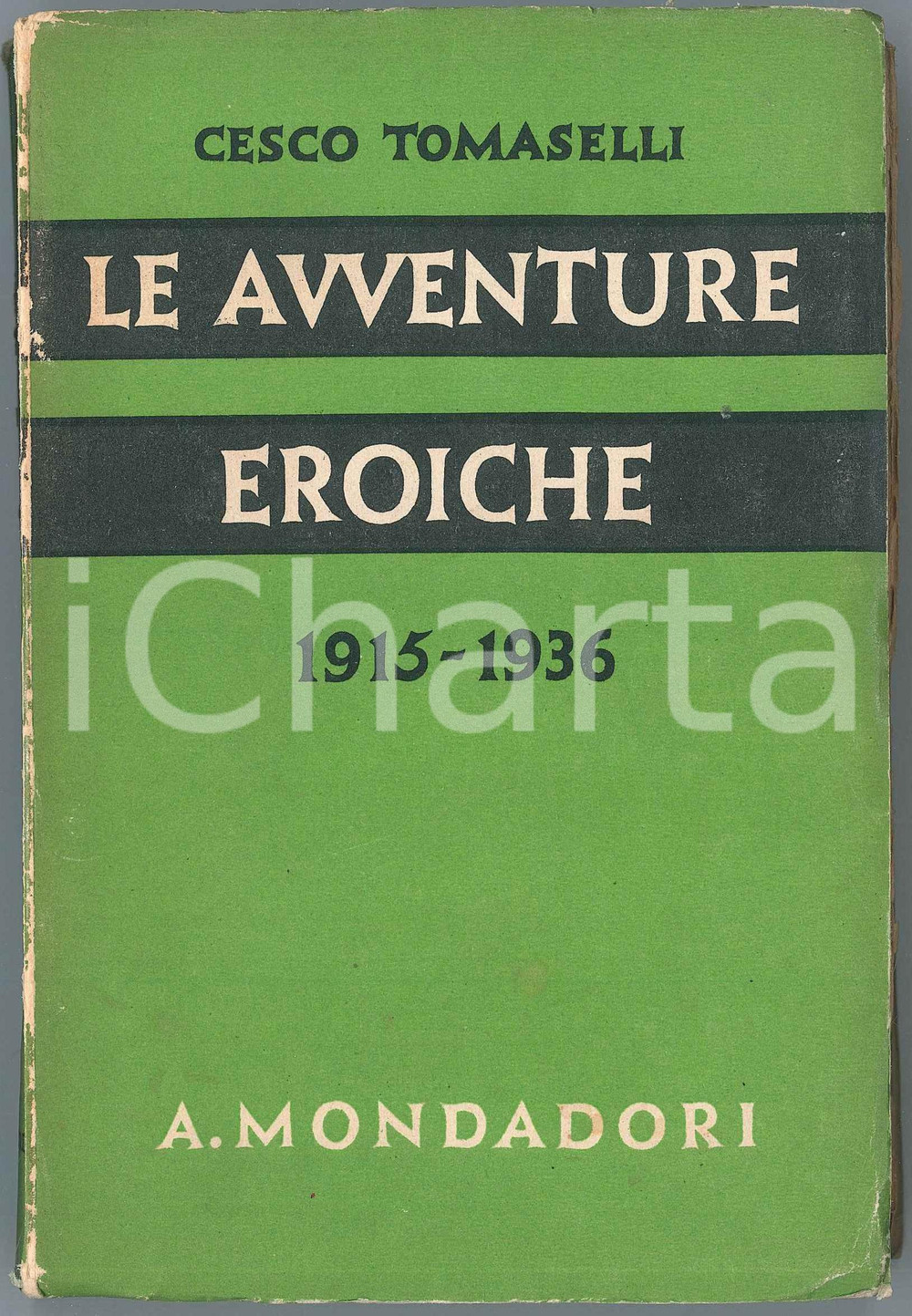 Libro, pubblicazione d epoca 1937 Cesco TOMASELLI Le avventure eroiche 1915 1936 MONDADORI Libri verdi n.39 1