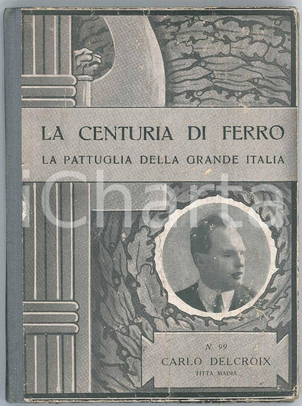 Libro, pubblicazione d epoca 1940 Titta MADIA  Carlo DELCROIX Ed. ZUCCHI La centuria di ferro 1