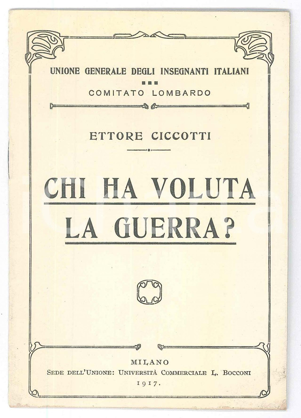 Libro, pubblicazione d epoca 1917 Ettore CICCOTTI Chi ha voluta la guerra? Unione Insegnanti 12 pp. 1