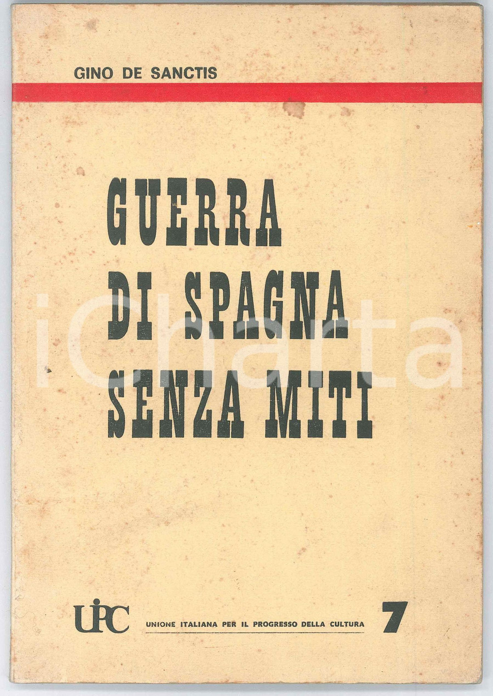 Libro, pubblicazione d epoca 1960 ca Gino DE SANCTIS Guerra di Spagna senza miti  Ed. U.I.P.C. 1