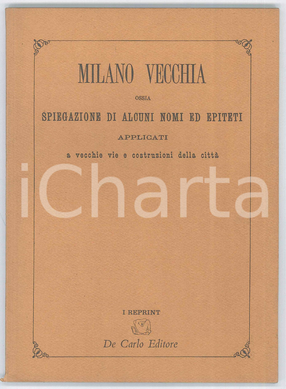 Libro, pubblicazione d epoca 1895 Paolo ROTTA  Milano vecchia  Nomi di vecchie vie REPRINT DE CARLO 1
