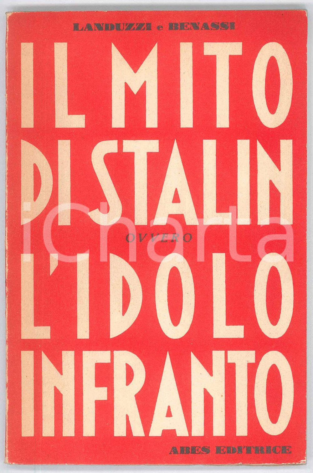 Libro, pubblicazione d epoca 1956 LANDUZZI e BENASSI Il mito di Stalin ovvero L idolo infranto ABES editrice 1