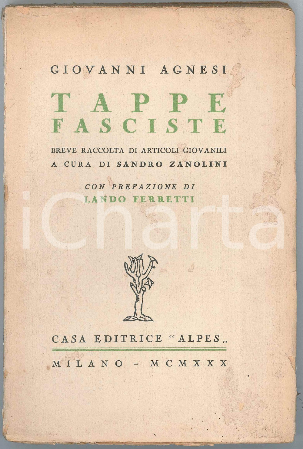 1930 Giovanni AGNESI Tappe fasciste Articoli giovanili a cura di Sandro ZANOLINI Pubblicazione d'epoca. PAGINE: 180EDITORE: Casa editrice Alpes - Milano POOR/danneggiato Bruniture diffuse, lievi abrasioni, strappi, aloni e piegature in copertina Formato: 12x19 cm originale e autentica 1