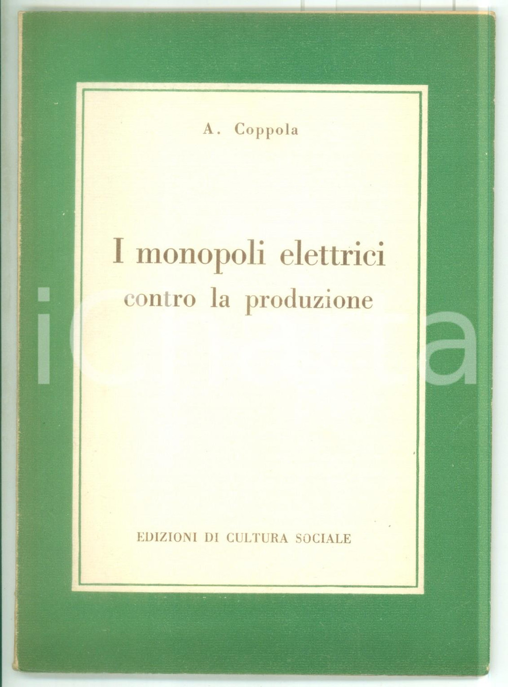 Libro, pubblicazione d epoca 1950 Aniello COPPOLA I monopoli elettrici contro la produzione  CULTURA SOCIALE 1