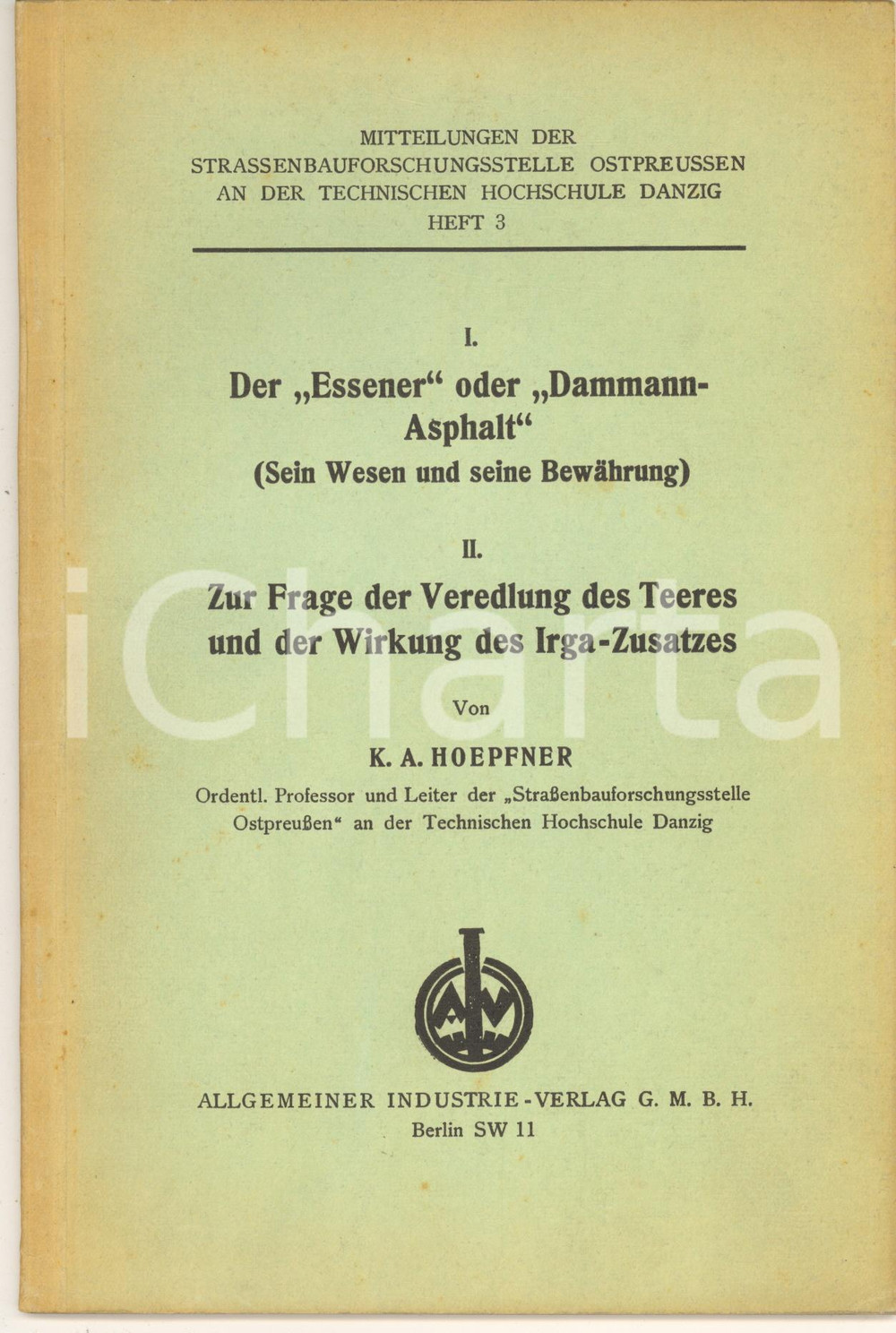 1932 Karl August HOEPFNER Der "Essener" oder "Dammann-Asphalt" 55 pp. Pubblicazione d'epoca.IDer "Essener" oder "Dammann-Asphalt" : sein Wesen und seine BewaÌˆhrungIIZur Frage der Veredlung des Teeres und der Wirkung des Irga-Zusatzes EDITORE: Allgemeiner Industrie - Berlino PAGINE: 55 CONDIZIONI: G (ma lieve ingiallimento    originale e autentica 1