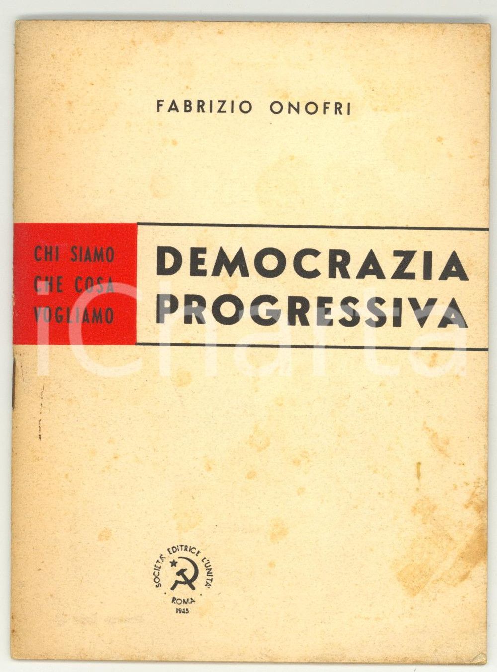 1945 ROMA Fabrizio ONOFRI Democrazia progressiva - SocietÃ  editrice L'UNITÃ€ Pubblicazione d'epoca. PAGINE: 34 FORMATO: 12x17 cmCONDIZIONI: FAIR (buone condizioni interne, ma macchie in copertina elieve piegatura all'angolo inferiore destro)     originale e autentica 1