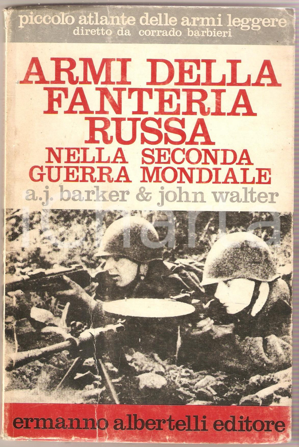 Libro, pubblicazione d epoca 1971 A.J. BARKER John WALTER Armi della fanteria russa  Ed. Ermanno ALBERTELLI 1
