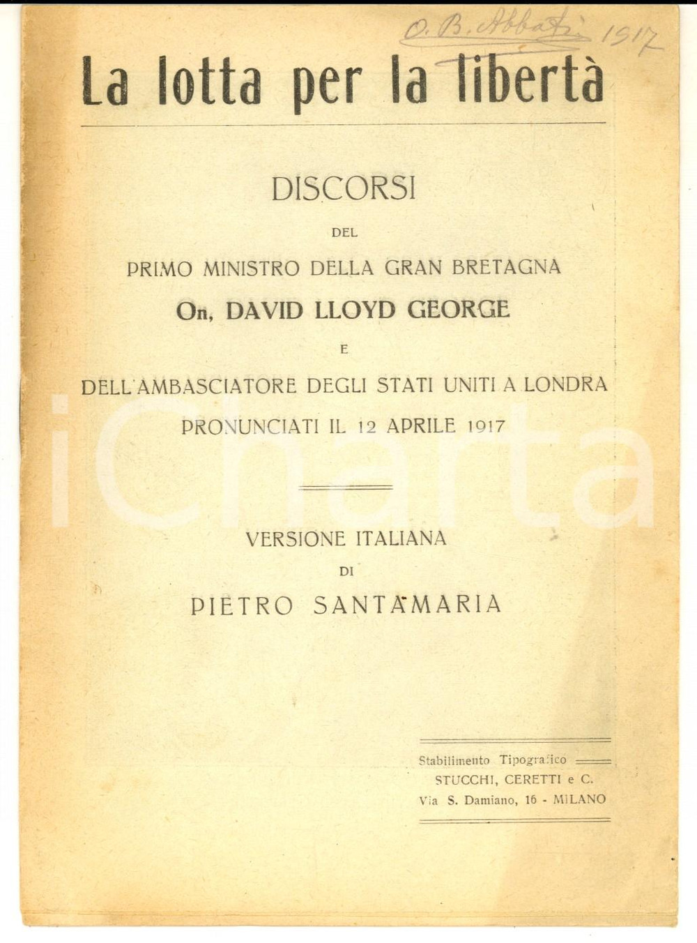 1917 LONDON David LLYOD GEORGE Discorsi - La lotta per la libertÃ  *16 pp. Pubblicazione d'epoca, in forma di fascicolo, dal titolo : "La lotta per la libert&agrave; : discorsi del primo ministro della Gran Bretagna David Lloyd George e dell'ambasciatore degli Stati Uniti a Londra pronunciati il 12 aprile 1917 / versione italiana di Pietro Santamaria".PAGINE: 16CONDIZIONI: FAIR (lievi piegature e minima sottolineatura marginale)    originale e autentica 1
