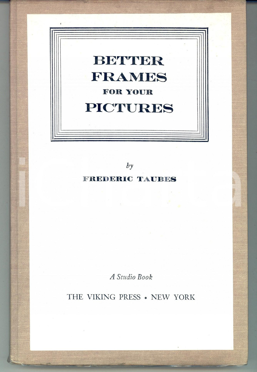 Libro, pubblicazione d epoca 1968 Frederic TAURES Better frames for your pictures Viking Press 144 pp. 1