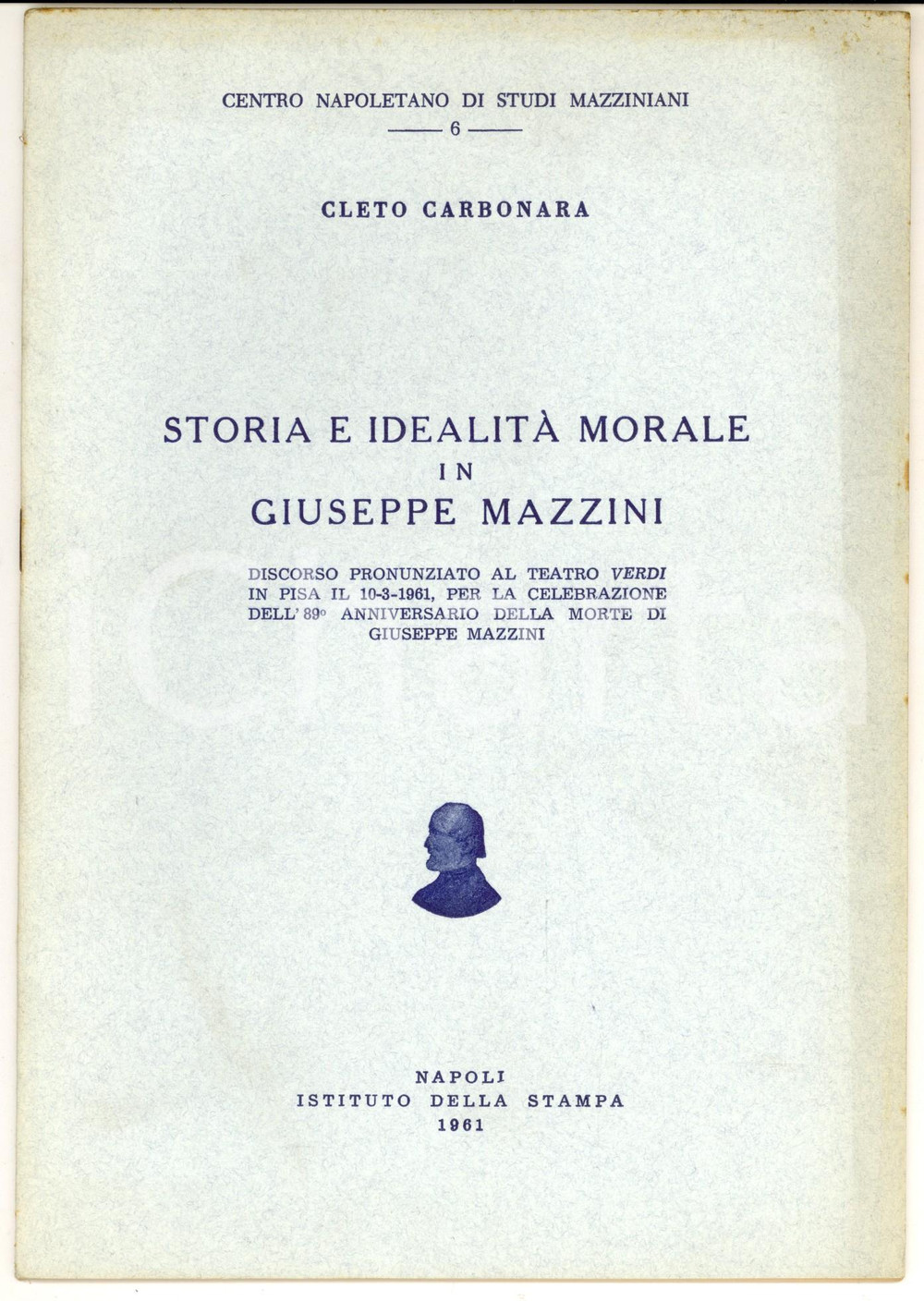 1961 Cleto CARBONARA Storia e idealitÃ  morale in Giuseppe Mazzini - 20 pp. Pubblicazione del Centro Napoletano di Studi Mazziniani. PAGINE: 20CONDIZIONI: G (ma brunitura marginale)     originale e autentica 1