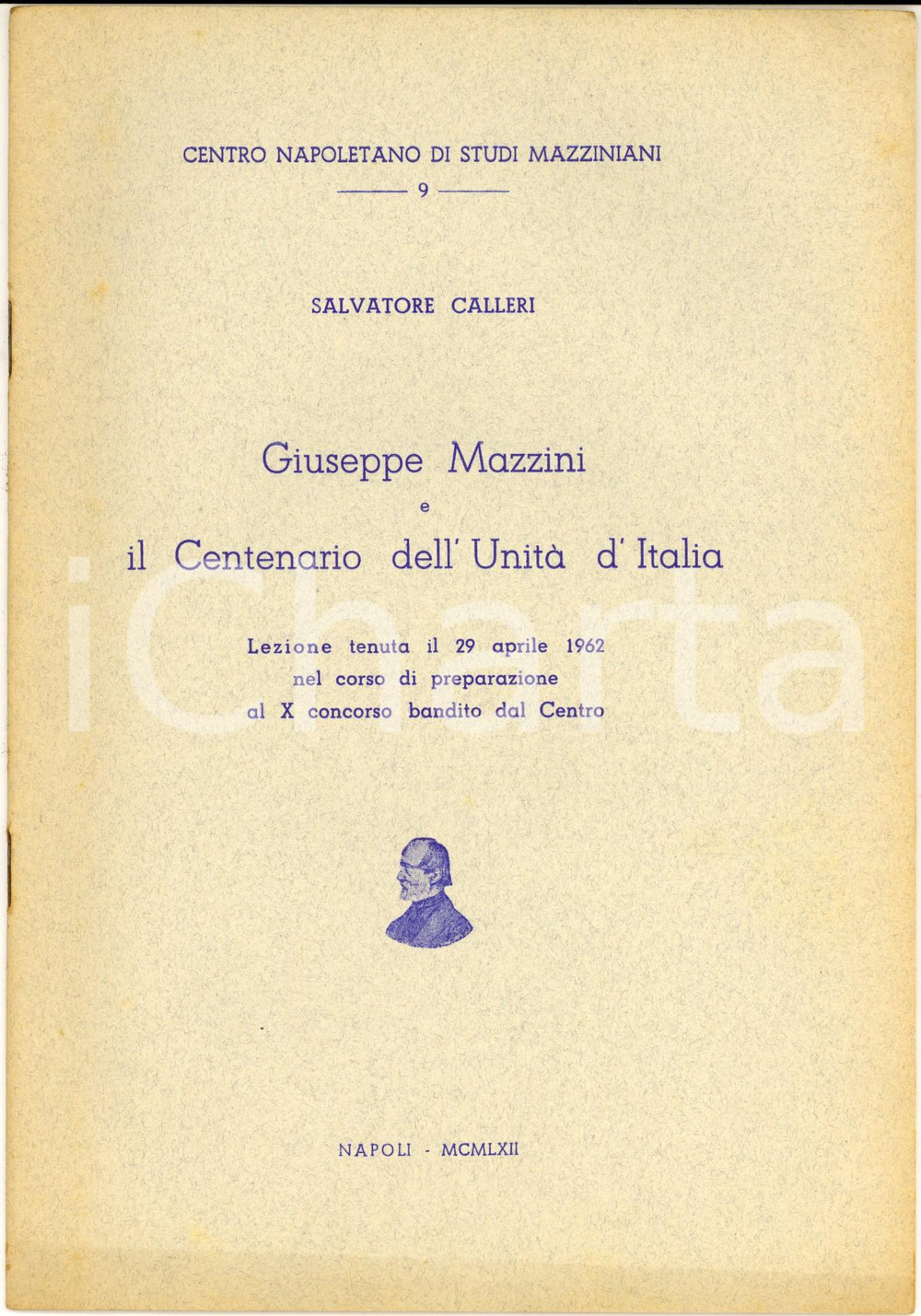 1962 NAPOLI Salvatore CALLERI Giuseppe Mazzini e il centenario dell'UnitÃ  Pubblicazione del Centro Napoletano di Studi Mazziniani.PAGINE: 30CONDIZIONI: G    originale e autentica 1