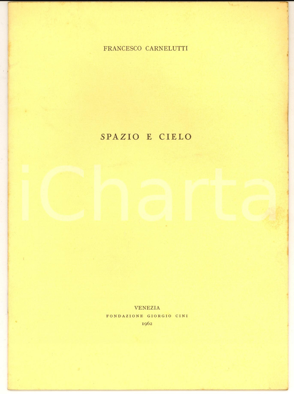 1962 VENEZIA Fondazione CINI - Francesco CARNELUTTI Spazio e cielo - 14 pp. Pubblicazione d'epoca.CONDIZIONI: G (ma tracce d'uso in copertina)PAGINE:14    originale e autentica 1