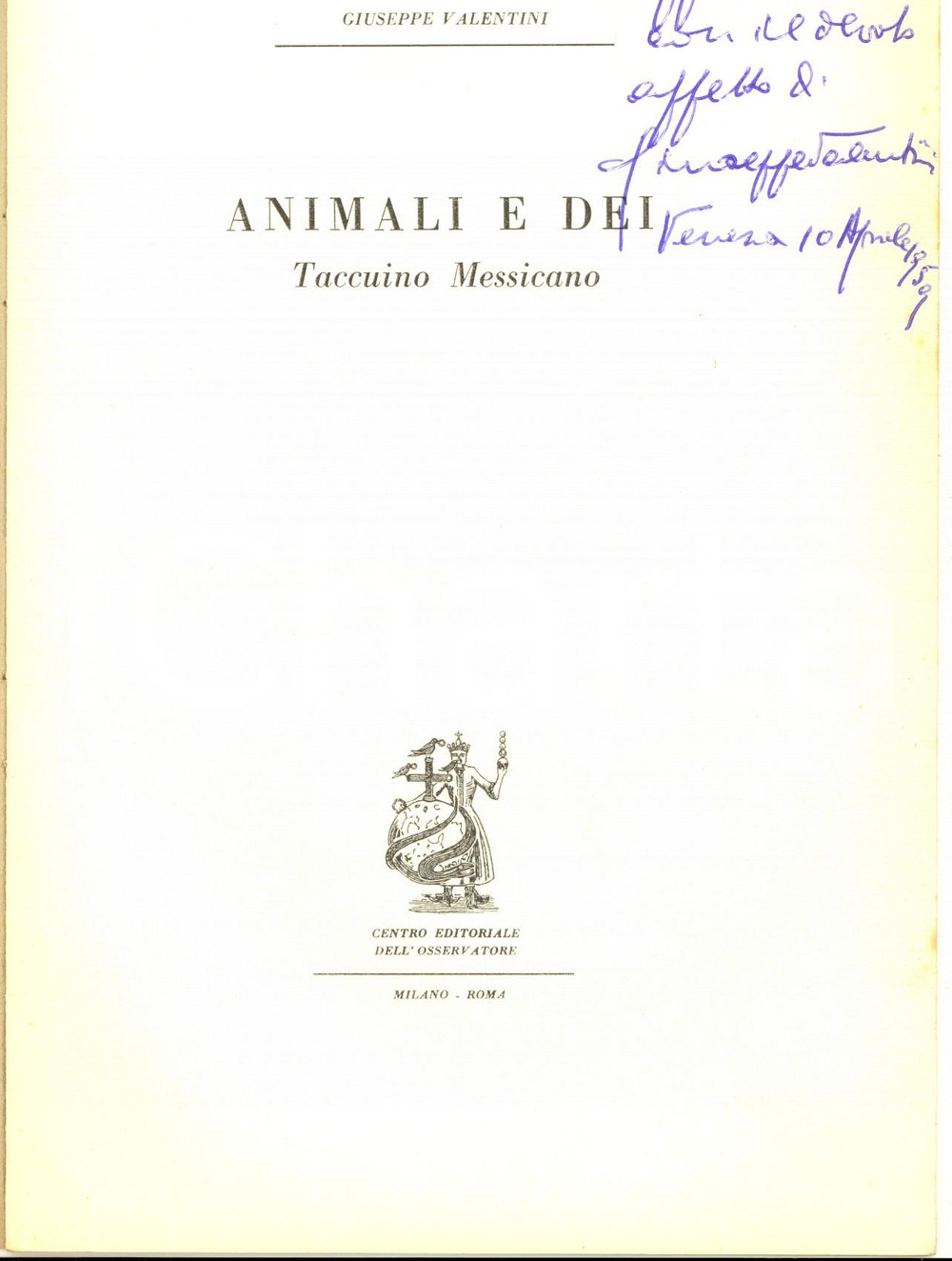 Libro, pubblicazione d epoca 1959 Giuseppe VALENTINI Animali e dei  Taccuino messicano  AUTOGRAFO 1