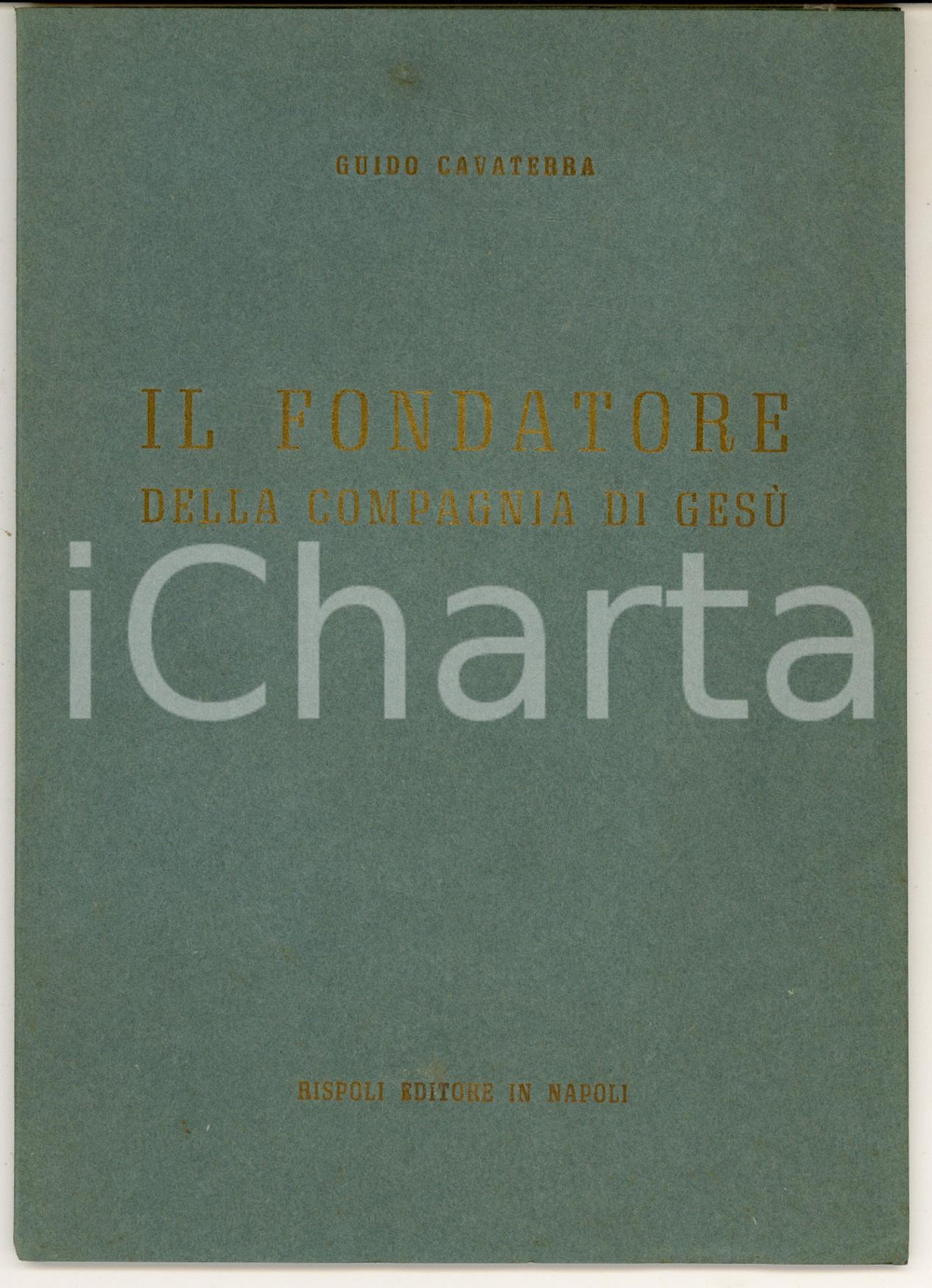 Libro, pubblicazione d epoca 1942 NAPOLI Guido CAVATERRA Il fondatore della Compagnia di GesÃ¹  ed. RISPOLI 1