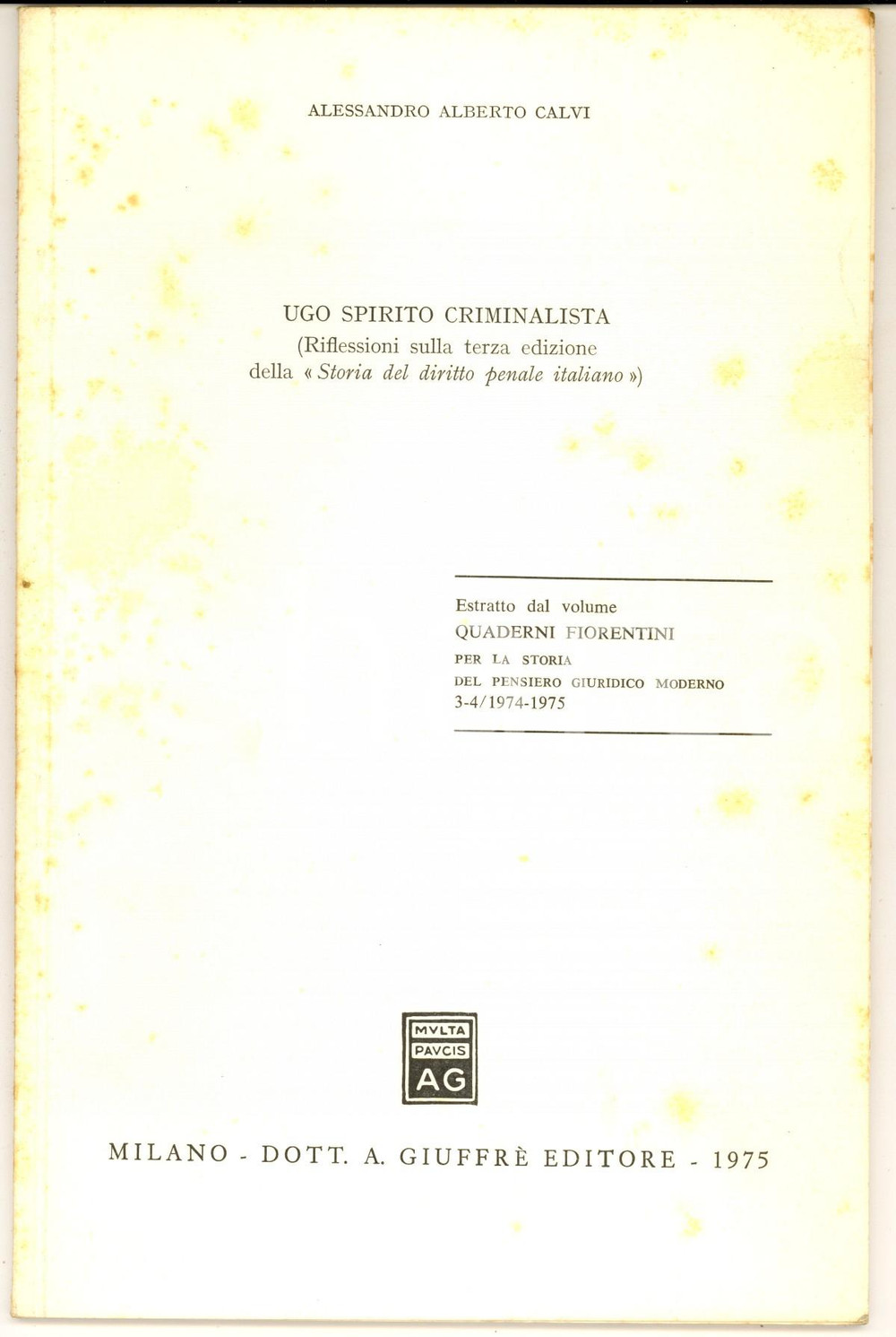 1975 Alessandro Alberto CALVI Ugo Spirito criminalista - Estratto 40 pp. Pubblicazione d'epoca, estratta da "Quaderni fiorentini".CONDIZIONI: FAIR (buone condizioni interne, ma fioriture in copertina; minimo distacco dalla rlegatura alla prima pagina)PAGINE: 40    originale e autentica 1