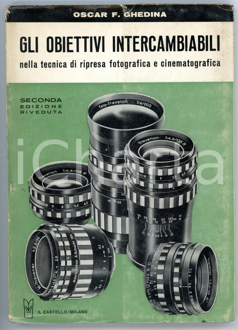 Libro, pubblicazione d epoca 1967 Oscar F. GHEDINA Gli obiettivi intercambiabili  Ed. IL CASTELLO 1
