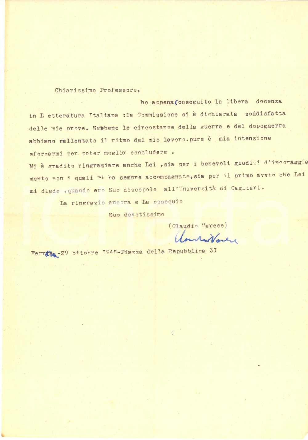 1948 FERRARA Claudio VARESE ottiene la libera docenza in letteratura - Autografo Lettera dattiloscritta, con firma autografa, nella quale Claudio Varese esprime la sua soddisfazione per l'incarico ottenuto:"... ho appena conseguito la libera docenza in Letteratura Italiana...sebbene le circostanze della guerra e del dopoguerra abbiano rallentato il ritmo del mio lavoro, pure &egrave; mia intenzione sforzarmi per poter meglio concludere..." .Busta viaggiata.CONDIZIONI: FAIR (piegature d'epoca)PAGINE: 1     originale e autentica 1