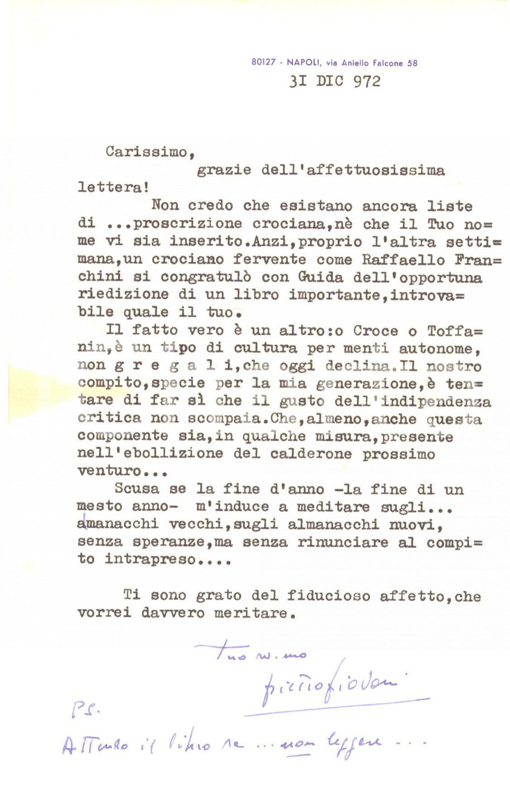 1972 NAPOLI Pietro PIOVANI e il gusto per l'indipendenza critica - AUTOGRAFO Lettera dattiloscritta, con breve messaggio e firma autografa del filosofo Pietro Piovani:"... Croce &egrave; un tipo di cultura per menti autonome, non gregali, che oggi declina. Il nostro compito &egrave; tentare di far s&igrave; che il gusto dell'indipendenza critica non scompaia...".CONDIZIONI: FAIR (piegatura centrale d'epoca e ingiallimento)PAGINE: 1    originale e autentica 1