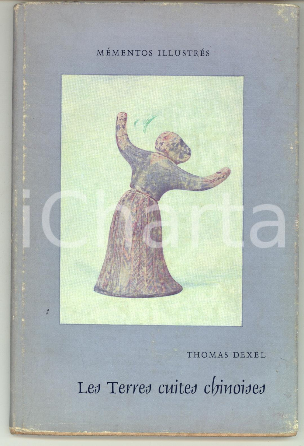 Libro, pubblicazione d epoca 1958 Thomas DEXEL Les terres cuites chinoises  Mementos IllustrÃ©s 49 pp. 1