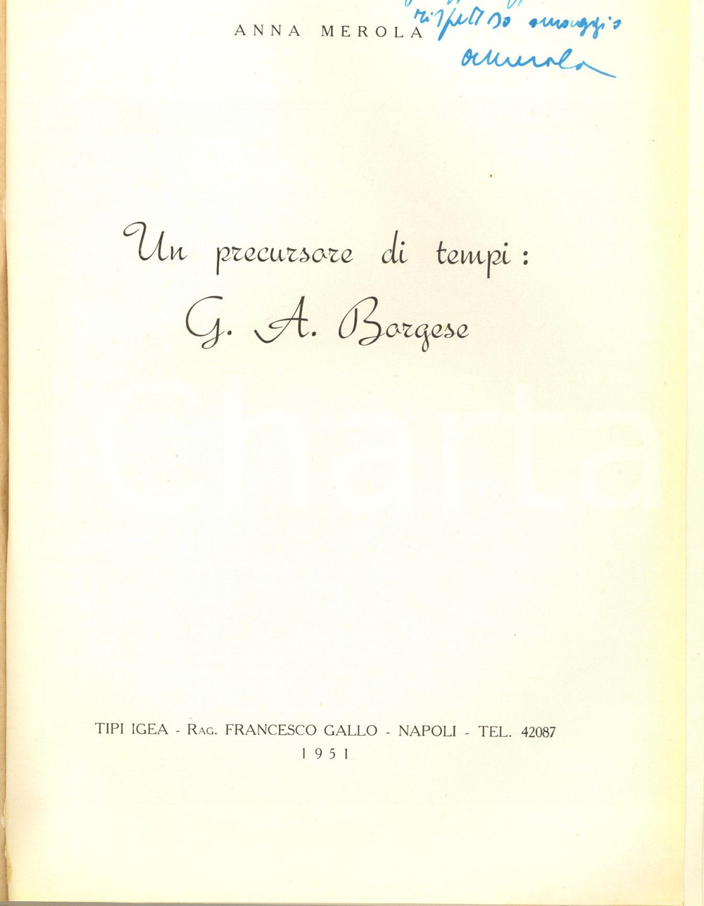 1951 Anna MEROLA Un precursore di tempi: G. A. Borgese - Invio AUTOGRAFO Pubblicazione d'epoca, con invio autografo all'interno.CONDIZIONI: FAIR (buone condizioni interne, ma lievi piegature e minimo strappo in copertina)PAGINE: 15    originale e autentica 1