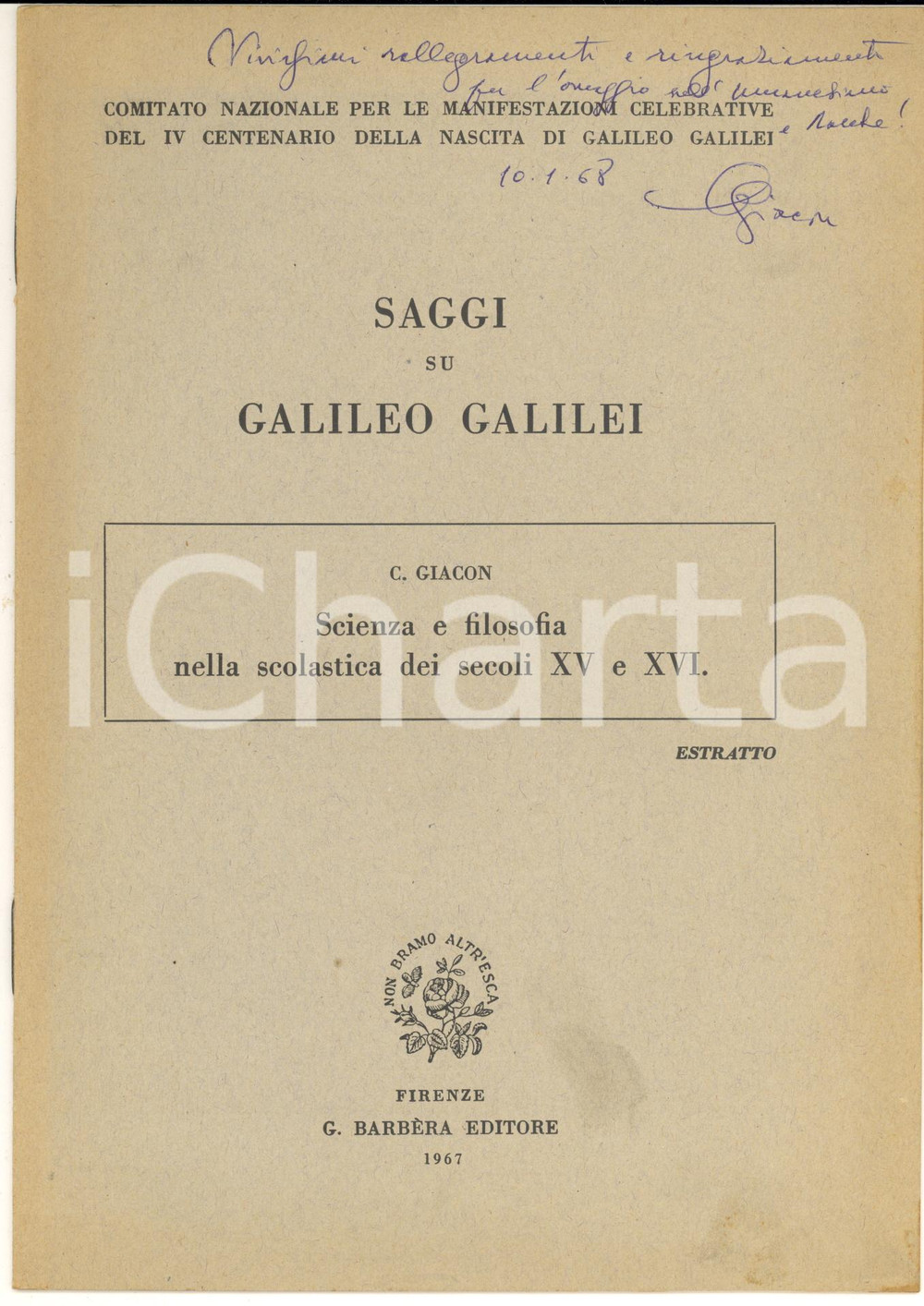 1967 Carlo GIACON Scienza e filosofia nella scolastica secoli XV e XVI AUTOGRAFO Pubblicazione d'epoca, con invio autografo in copertina.Estratto da "Saggi su Galileo Galilei".CONDIZIONI: FAIR (sporadiche sottolineature marginali e lievi macchie in copertina)PAGINE: 20EDITORE: Firenze - G. Barbera Editore    originale e autentica 1