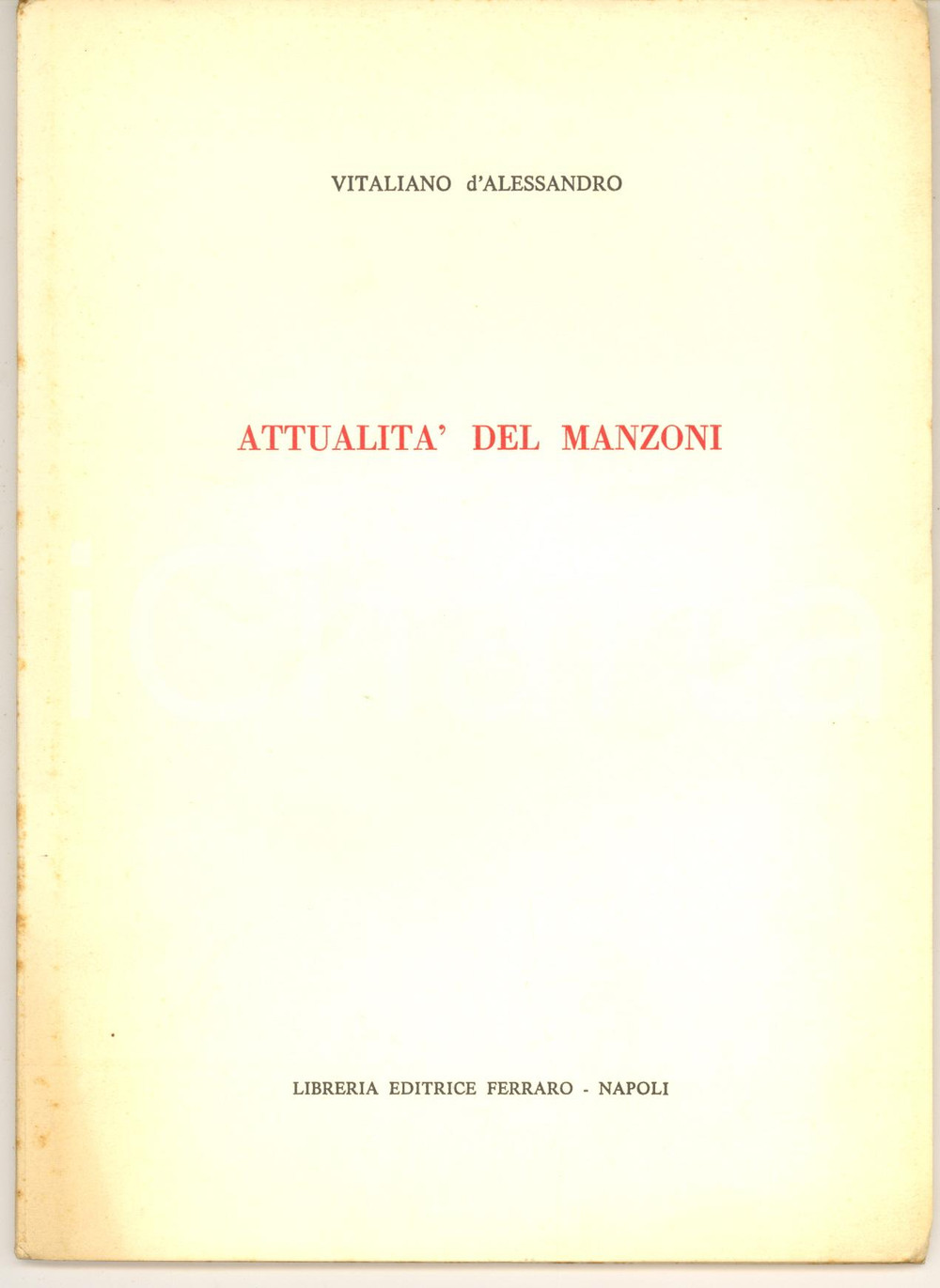 Libro, pubblicazione d epoca 1973 Vitaliano D ALESSANDRO Attualità del Manzoni  Invio AUTOGRAFO 1