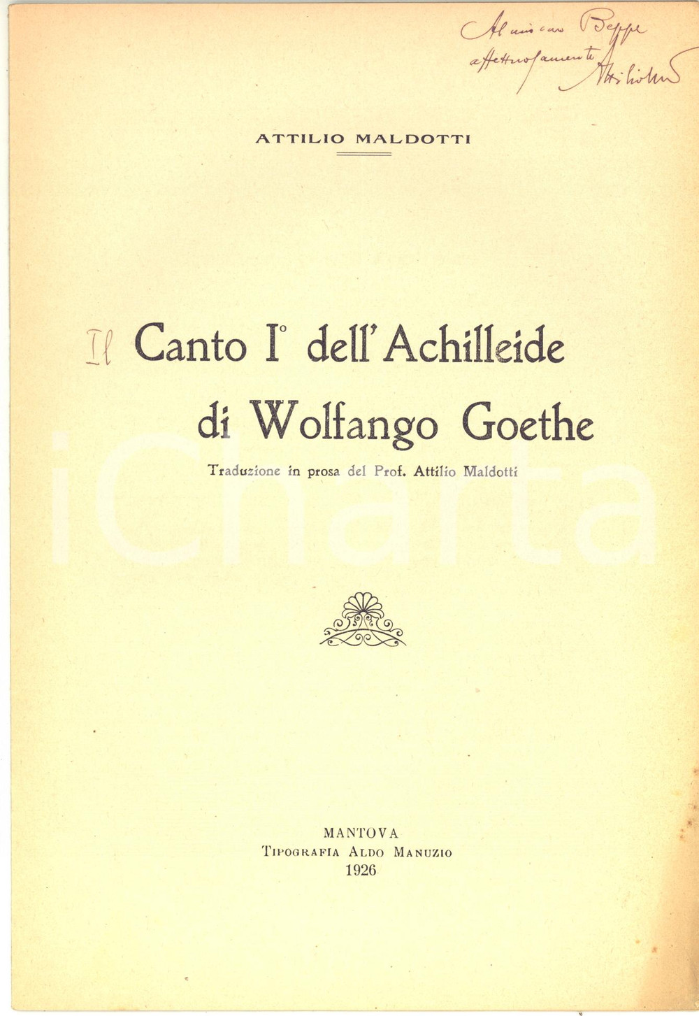 1926 Attilio MALDOTTI Canto I dell'Achilleide di Wolfango Goethe - AUTOGRAFO  Pubblicazione d'epoca, con invio autografo all'interno.CONDIZIONI: FAIR (buone condizioni interne, ma fioriture in copertina e piegatura che coinvolge tutto il fascicolo)PAGINE: 16EDITORE: Mantova - Tipografia Aldo Manuzio    originale e autentica 1