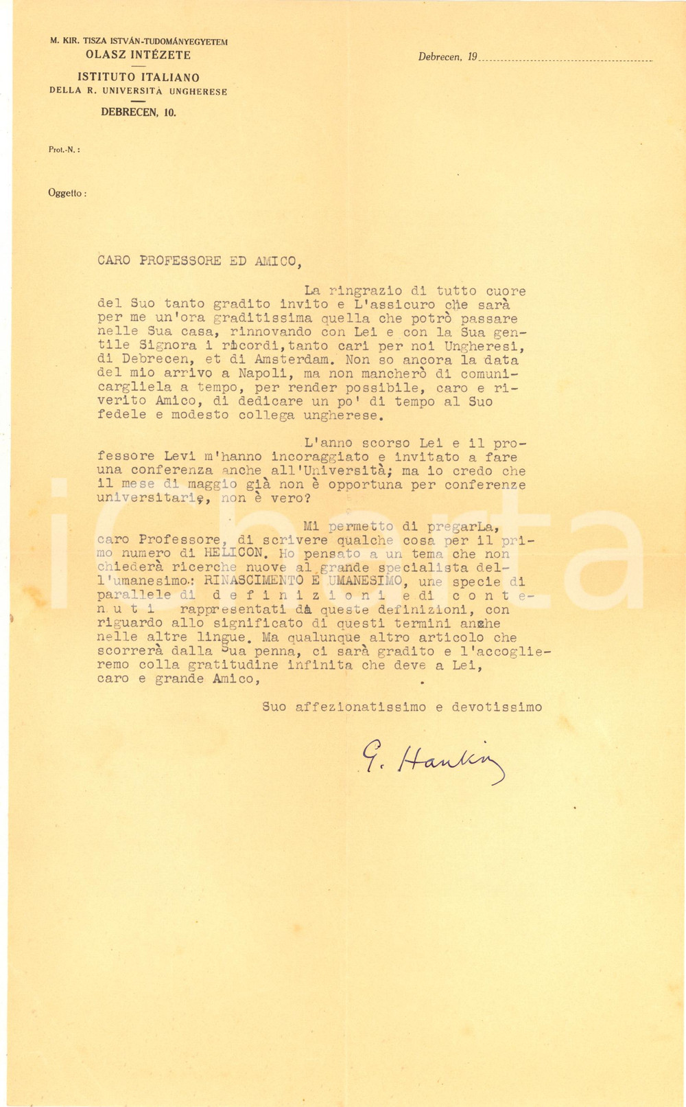 1940 ca DEBRECEN Istituto Italiano - Lettera Giovanni HANKISS - Autografo Lettera dattiloscritta, con firma autografa di Jonas (Giovanni) Hankiss, filologo e docente dell'Universit&agrave; di Debrecen, a un collega italiano.Carta intestata dell' Istituto Italiano della R. Universit&agrave; Ungherese di Debrecen. CONDIZIONI: FAIR (piegature d'epoca)PAGINE: 1     originale e autentica 1