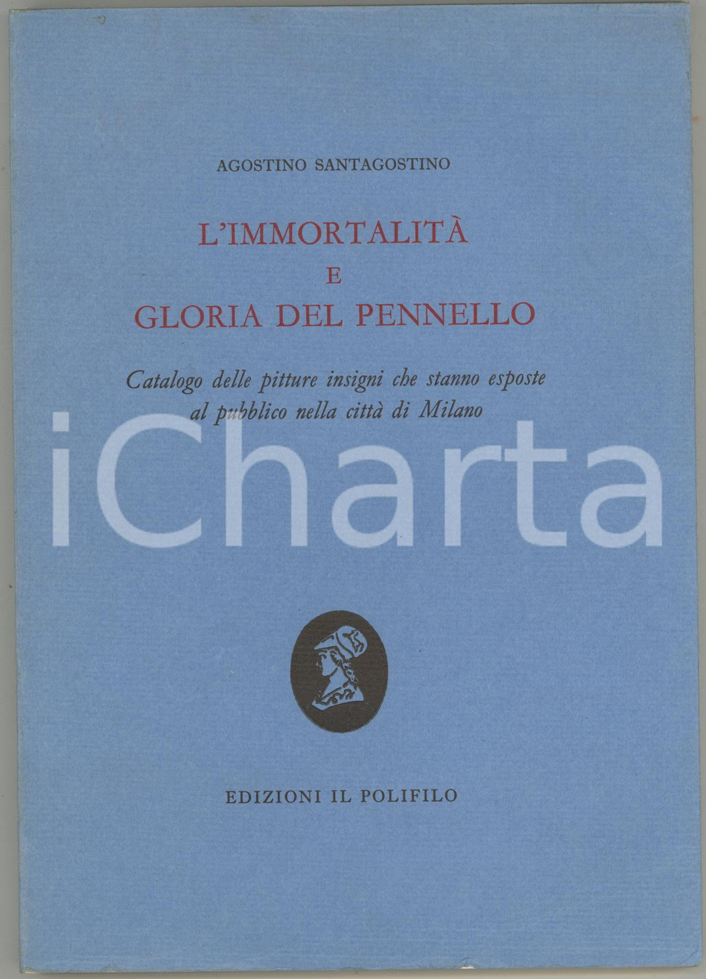 1980 Agostino SANTAGOSTINO L'immortalitÃ  e gloria del pennello *IL POLIFILO  DIMENSIONI: 17x24 cmPAGINE: 106 CONDIZIONI: POOR (piegatura all'angolo superiore destro;piegatura in coperta all'angolo inferiore destro)    originale e autentica 1