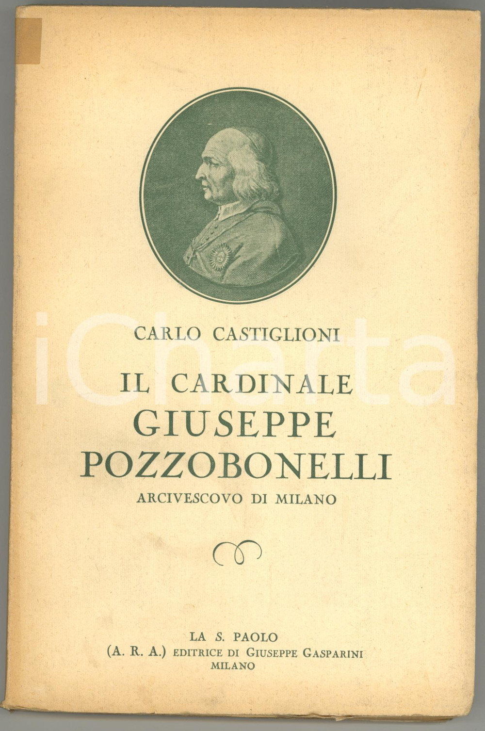 1932 Carlo CASTIGLIONI Il cardinale Giuseppe Pozzobonelli *LA SAN PAOLO  DIMENSIONI: 15x23 cmPAGINE: 208 CONDIZIONI: FAIR (scritta a biro in prima pagina; ingiallimento in copertina)    originale e autentica 1