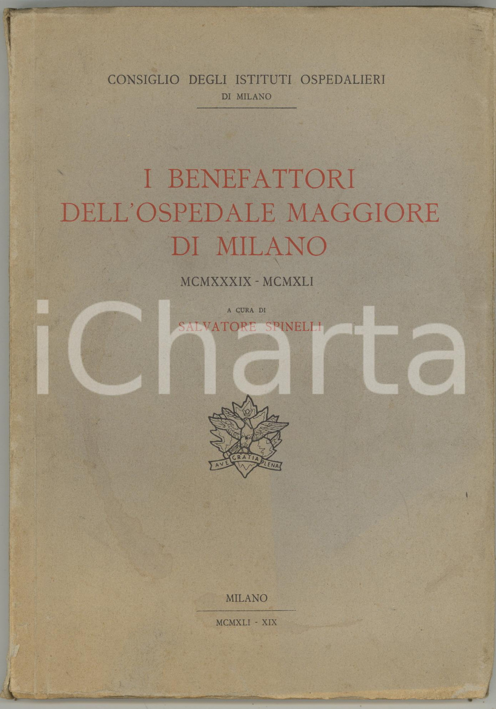 1942 Salvatore SPINELLI I benefattori dell'Ospedale Maggiore di Milano 1939-1941 DIMENSIONI: 17x24 cmPAGINE: 122 + 40 illustrazioni CONDIZIONI: POOR (ingiallimento e tagli alla coperta)    originale e autentica 1