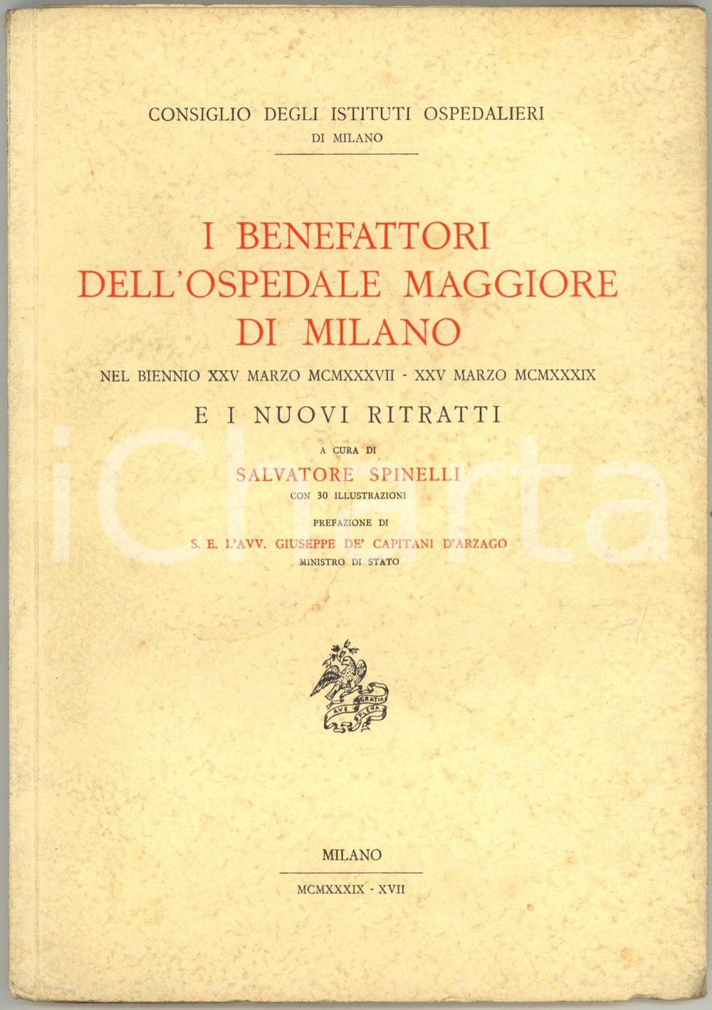 1939 Salvatore SPINELLI I benefattori dell'Ospedale Maggiore di Milano 1937-1939 DIMENSIONI: 17x24 cmPAGINE: 91 + 30 illustrazioni CONDIZIONI: FAIR (ingiallimento e lievi piegature ai margini della coperta)    originale e autentica 1