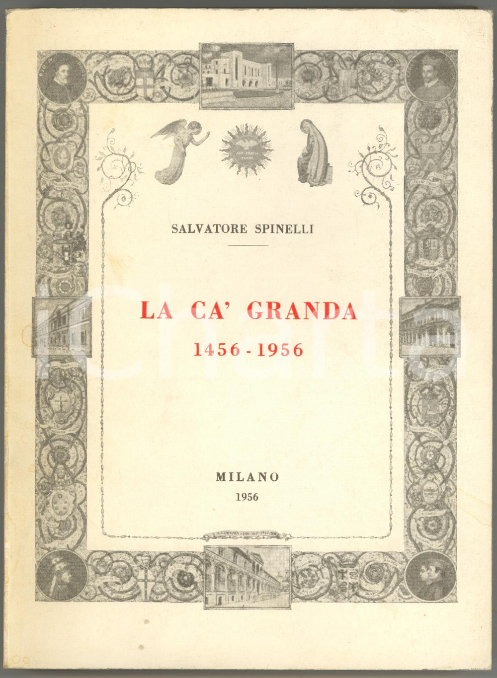 1956 Salvatore SPINELLI La Ca' Granda 1456-1956 - CONSIGLIO ISTITUTI OSPEDALIERI  DIMENSIONI: 16x21 cmPAGINE: 481 CONDIZIONI: G    originale e autentica 1