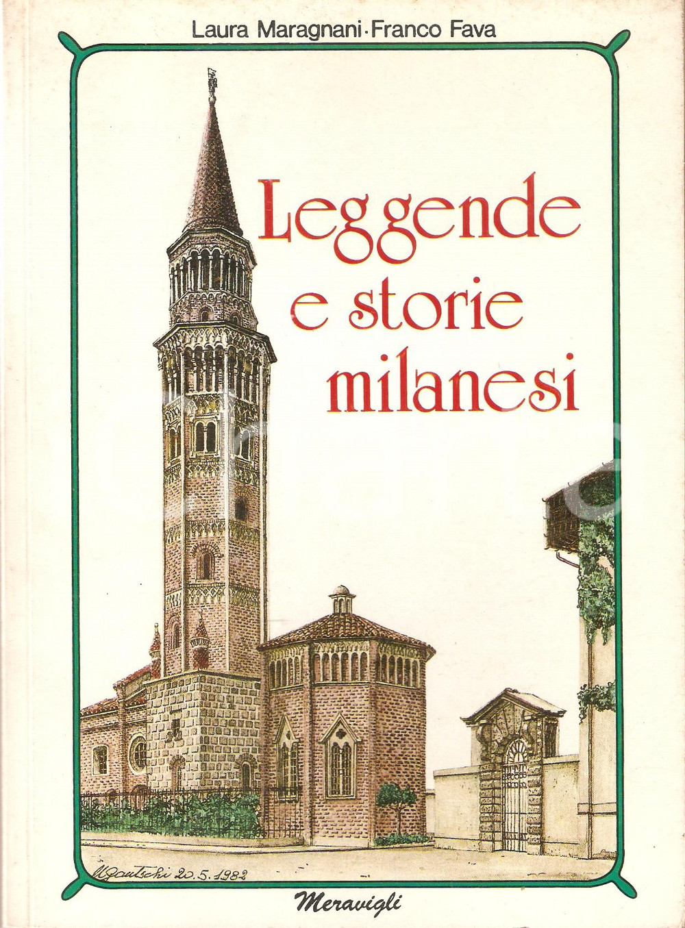 1984 Laura MARAGNANI Franco FAVA Leggende e storie milanesi *Libreria MERAVIGLI  EDITORE: Libreria Meravigli Editrice - Vimercate DIMENSIONI: 15x21 cmPAGINE: 170 CONDIZIONI: FAIR (macchie alla brossura)    originale e autentica 1