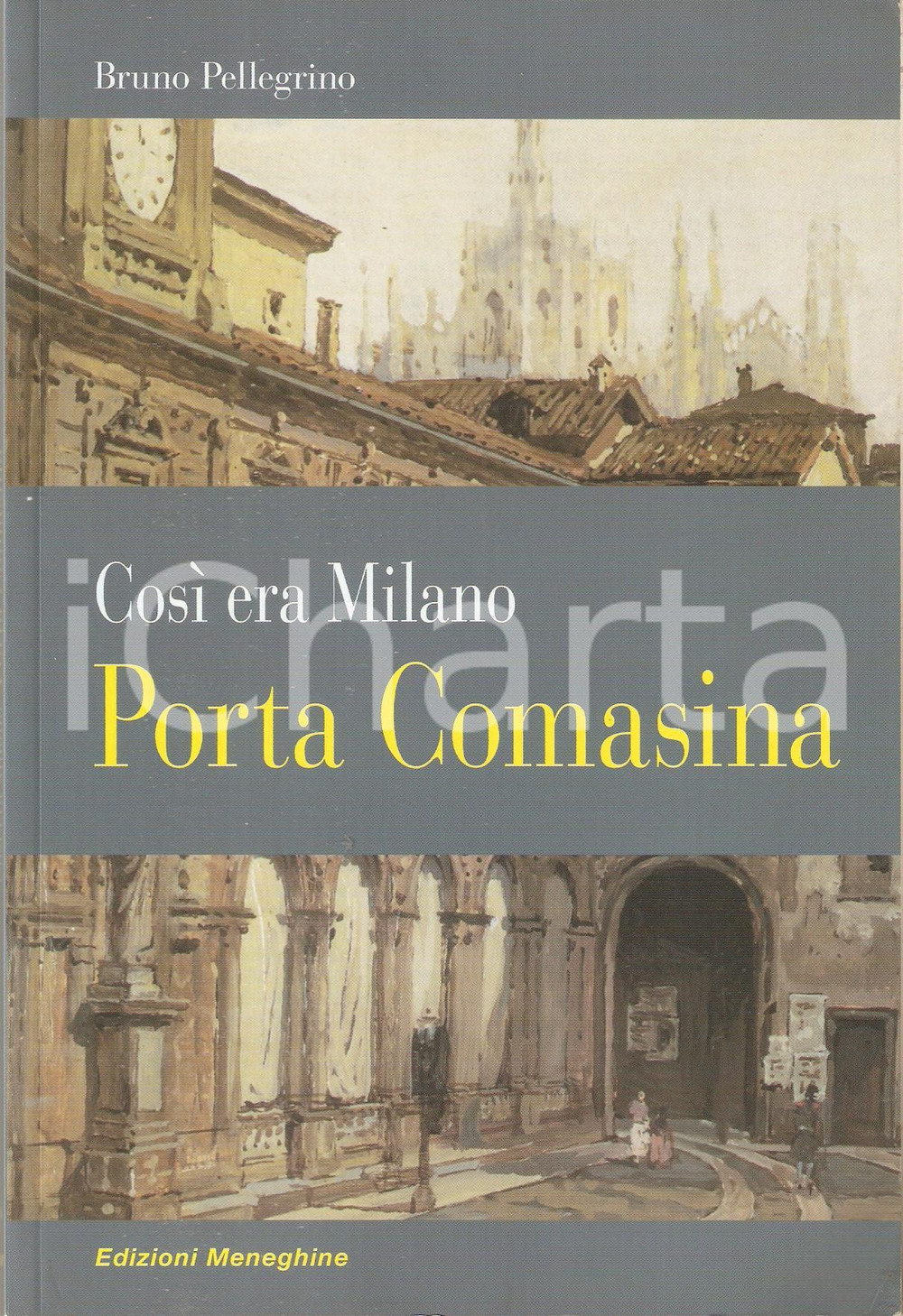Libro, pubblicazione d epoca 2011 Bruno PELLEGRINO Così era Milano: Porta Comasina ILLUSTRATO Ed. Meneghine 1