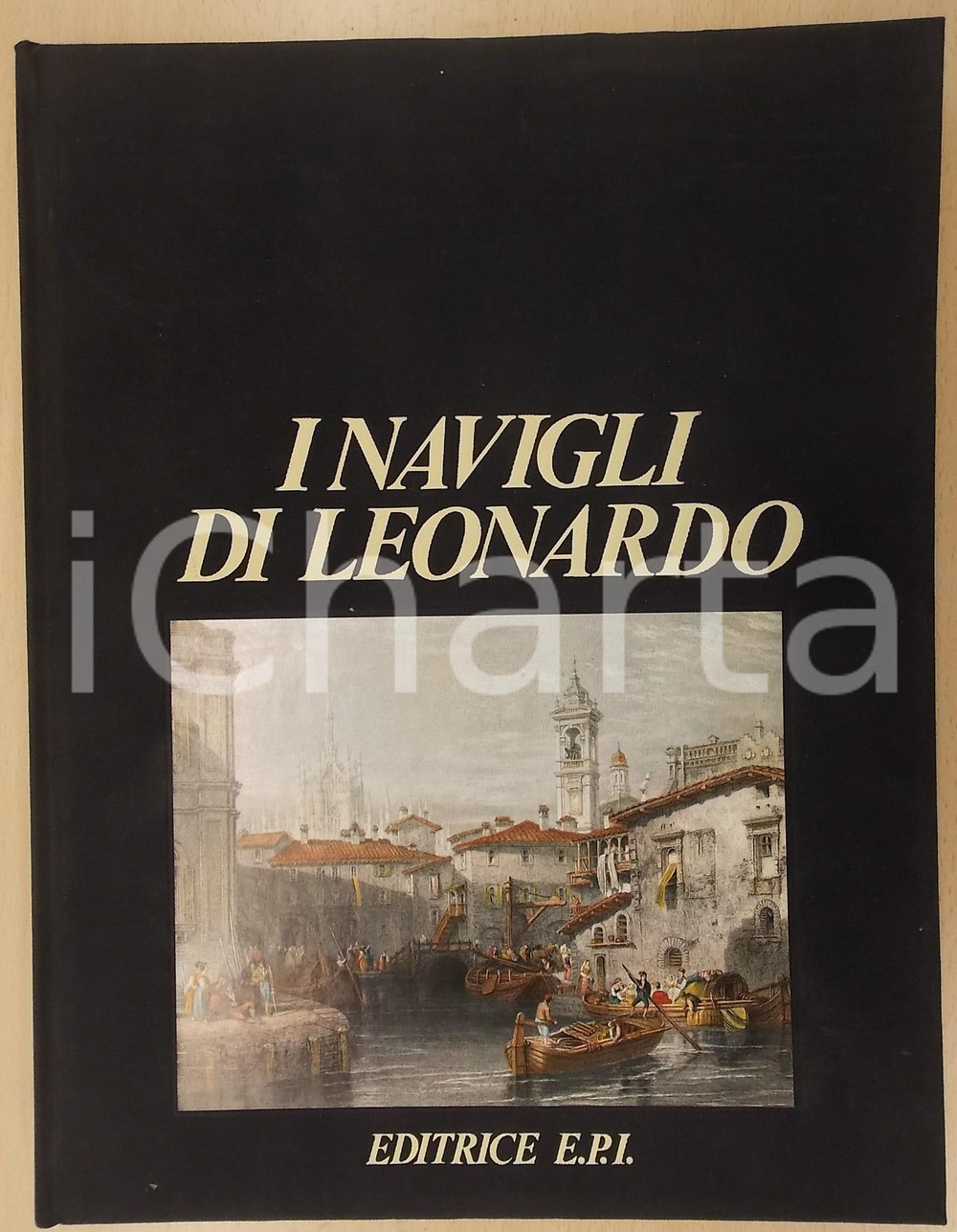 1982 Gigio BAZOLI I Navigli di Leonardo - Realizzazione editoriale Enzo PIFFERI   EDITORE: E.P.I. - ComoDIMENSIONI: 24x31 cm  CONDIZIONI: FAIR (macchie in copertina)    originale e autentica 1