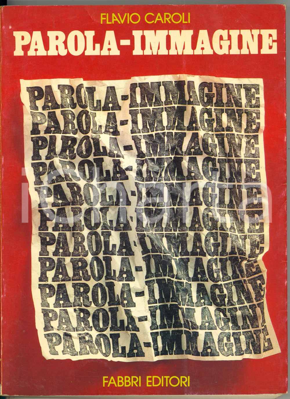1979 Flavio CAIROLI Parola - immagine: Un'antropologia dell'immaginario FABBRI EDITORE: Fabbri Editori - MilanoDIMENSIONI: 20x28 cmPAGINE: 159 CONDIZIONI: FAIR (piegatura al margine superiore; gualciture alla brossura)    originale e autentica 1