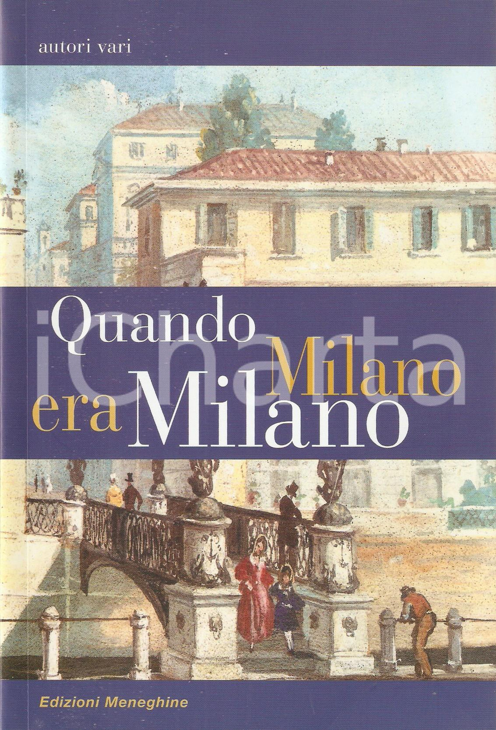 2012 AA.VV. Quando Milano era Milano Edizioni MENEGHINE Collana Scorci e memorie