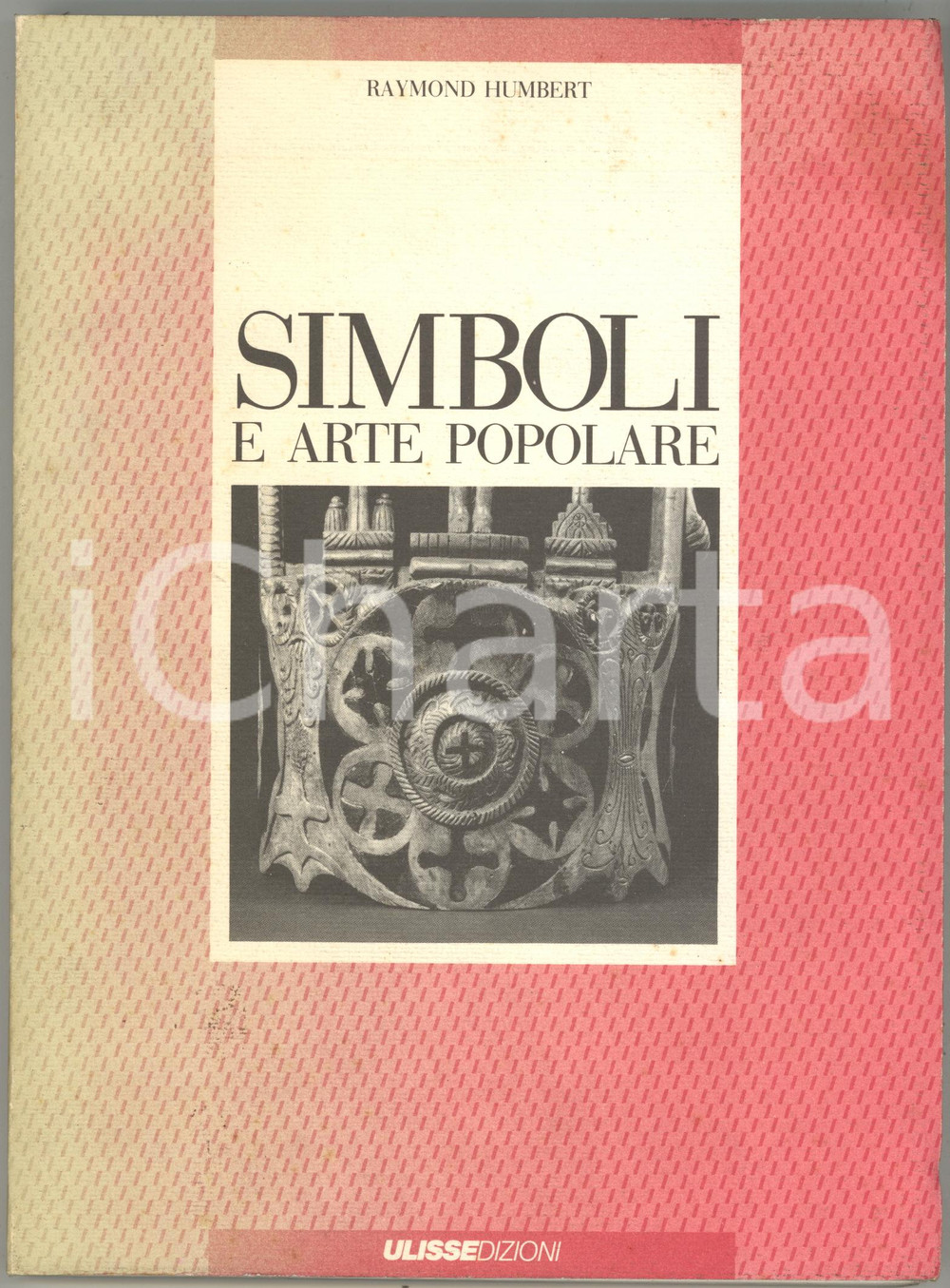 Libro, pubblicazione d epoca 1988 Raymond HUMBERT Simboli e arte popolare  Immagini / Oggetti Ed. ULISSE 1