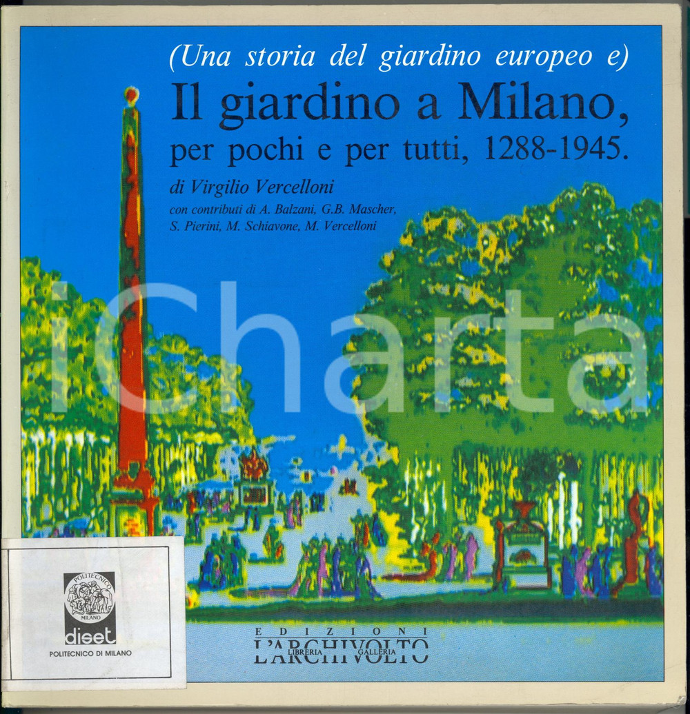 1986 Virgilio VERCELLONI Il giardino a Milano per pochi e per tutti 1288-1945 ATTENZIONE: Il volume reca la segnatura "Dipartimento di Urbanistica - Politecnico di Milano" tuttavia la Societ&agrave; dispone di liberatoria per la commercializzazione e la libera circolazione del volume stesso, trattandosi di parziale dismissione autorizzata di biblioteca.EDITORE: L'ArchivoltoDIMENSIONI: 22x23 cmPAGINE: 423 CONDIZIONI: G (copia in buone condizioni, ma lievi tracce d'uso)    originale e autentica 1
