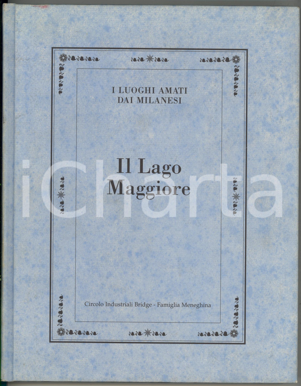 1996 LUOGHI AMATI DAI MILANESI Lago Maggiore *Famiglia Meneghina-Circolo Bridge EDITORE: Famiglia Meneghina / Circolo industriali Bridge - MilanoPAGINE: 143DIMENSIONI: 21x27 cm CONDIZIONI: G    originale e autentica 1